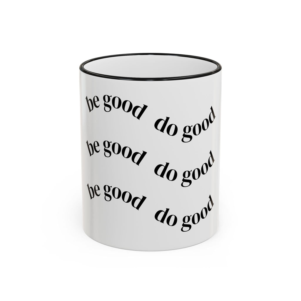 "Be Good Do Good" Reminder Coffee Mug (11oz & 15oz)