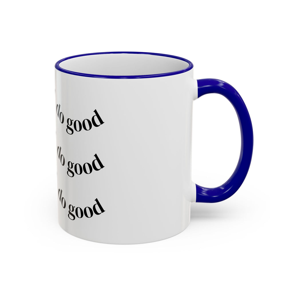 "Be Good Do Good" Reminder Coffee Mug (11oz & 15oz)