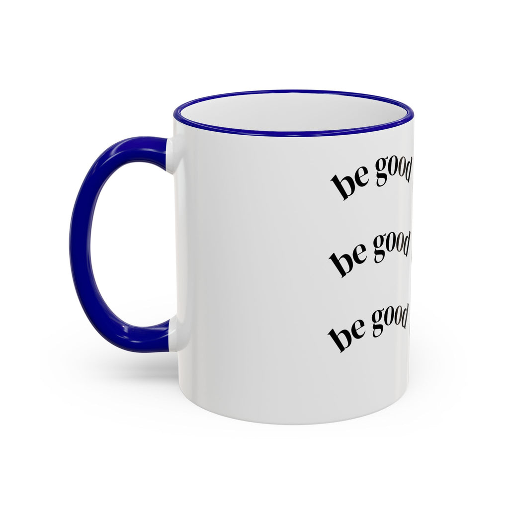 "Be Good Do Good" Reminder Coffee Mug (11oz & 15oz)