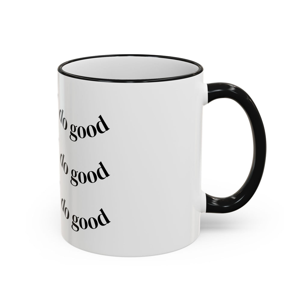 "Be Good Do Good" Reminder Coffee Mug (11oz & 15oz)